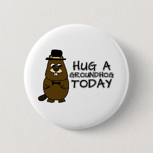 Hug a groundhog today 6 cm round badge