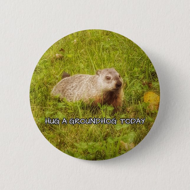 Hug a groundhog today button (Front)
