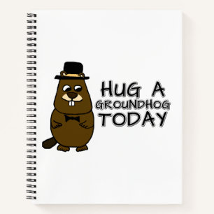 Hug a groundhog today notebook