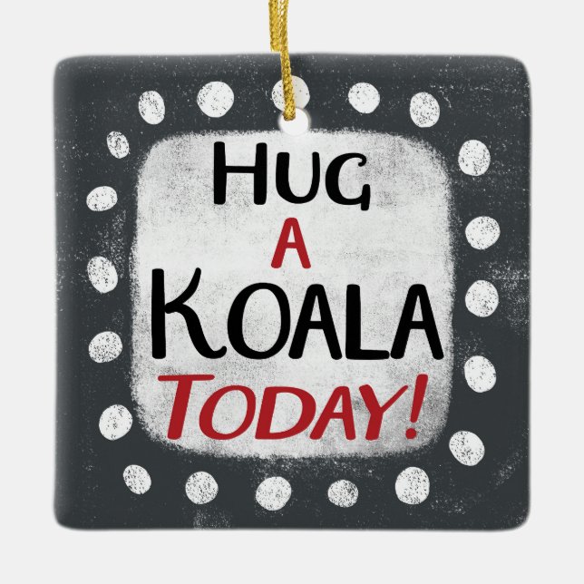 Hug A Koala Today Ornament (Front)
