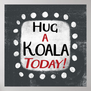Hug A Koala Today Poster Wall Art