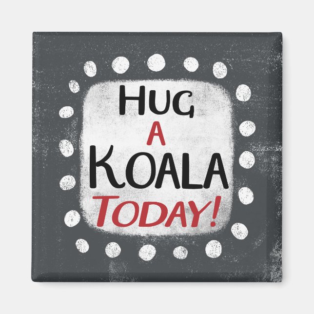 Hug A Koala Today Refrigerator Magnet (Front)