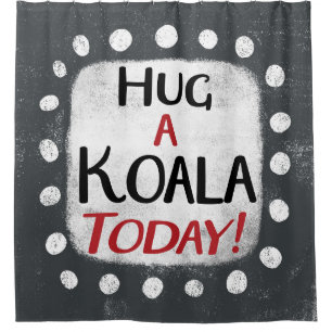 Hug A Koala Today Shower Curtain