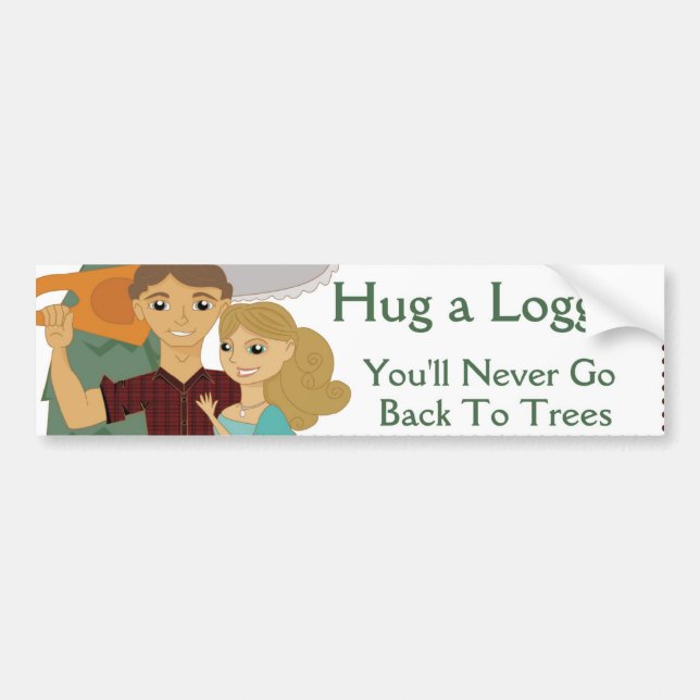 Hug A Logger Bumper Sticker (Front)
