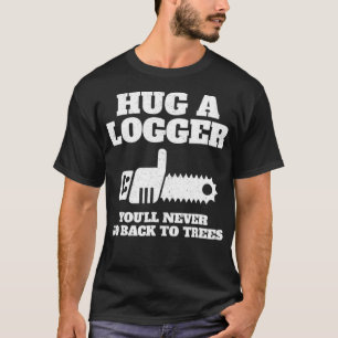 Hug a Logger Gift Tshirt Logging Fathers Day