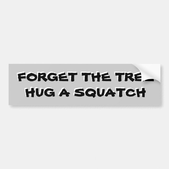 Hug a Squatch Not A Tree Bumper Sticker (Front)