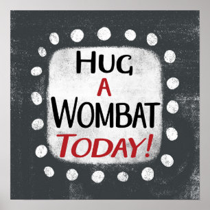 Hug A Wombat Today Poster Wall Art