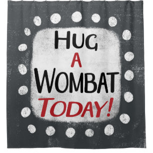 Hug A Wombat Today Shower Curtain