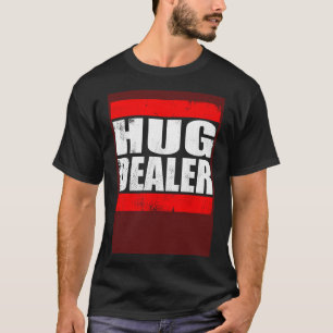 Hug Dealer  free hugs cuddle hug T-Shirt