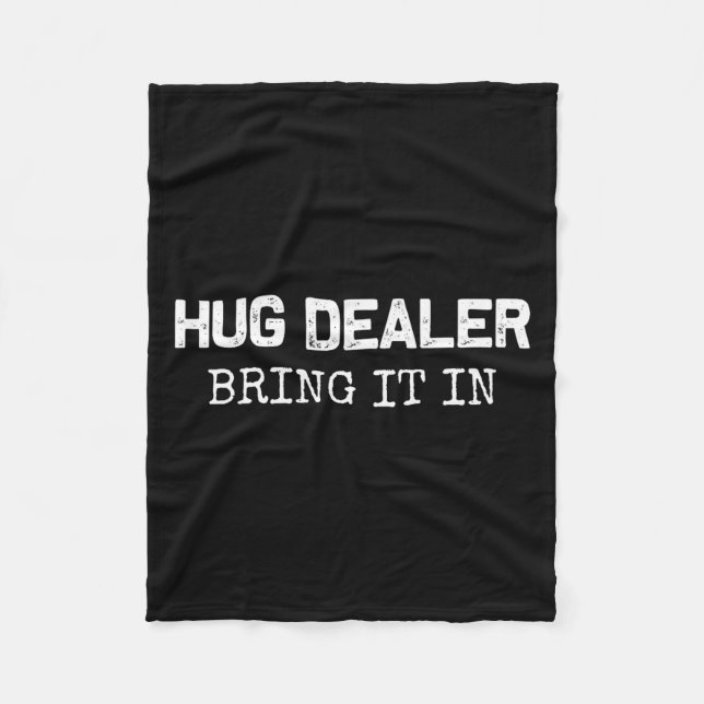 Hug Er, Bring It In _ Funny Hugger Hugs Sarcastic  Fleece Blanket (Front)