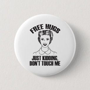 Hug, Just Kidding Funny Saying, Do Not Touch Me  6 Cm Round Badge
