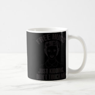 Hug, Just Kidding Funny Saying, Do Not Touch Me  Coffee Mug