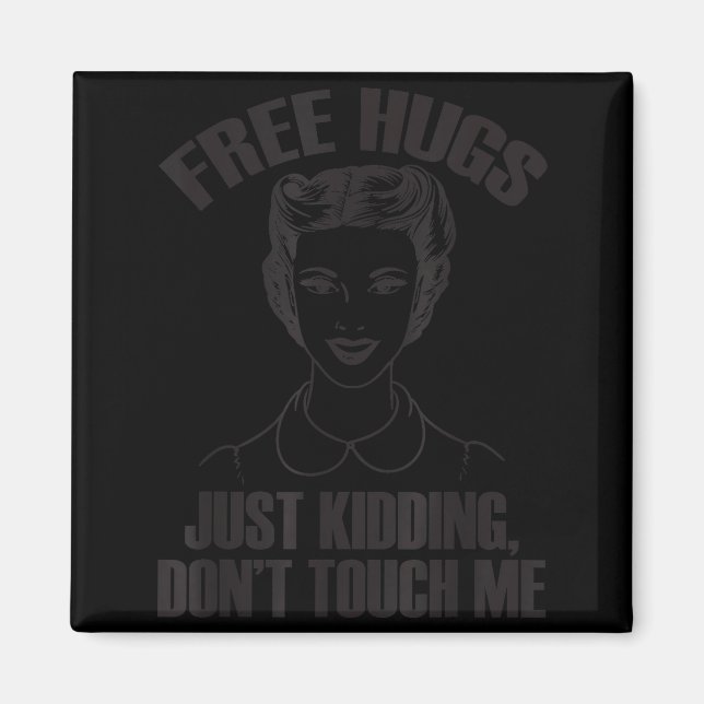 Hug, Just Kidding Funny Saying, Do Not Touch Me  Magnet (Front)