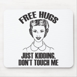 Hug, Just Kidding Funny Saying, Do Not Touch Me Mouse Mat