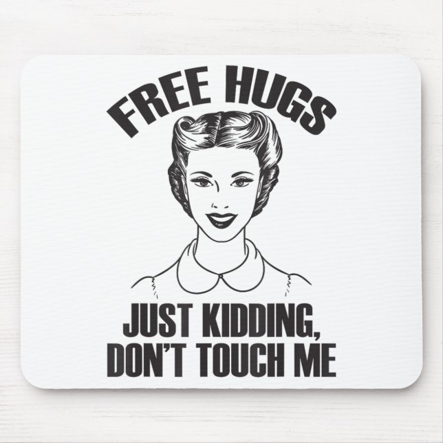 Hug, Just Kidding Funny Saying, Do Not Touch Me  Mouse Mat (Front)