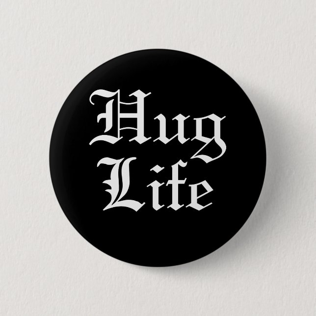 Hug Life Pop Culture Humour 6 Cm Round Badge (Front)