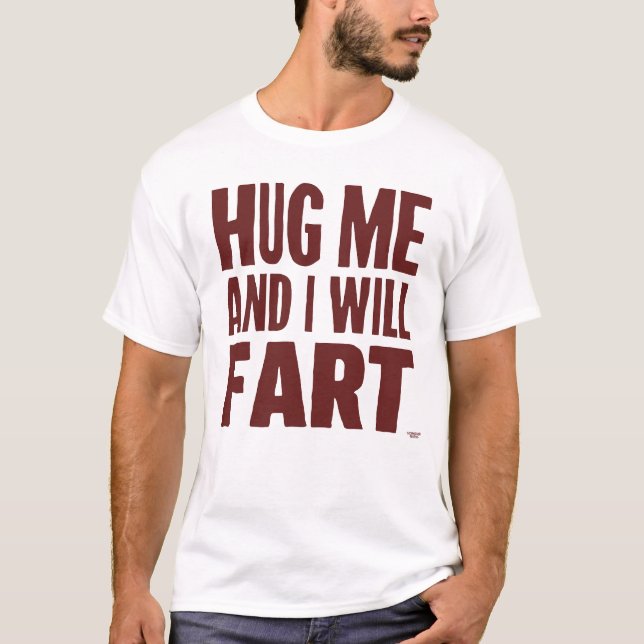 Hug me and I will fart T-Shirt (Front)