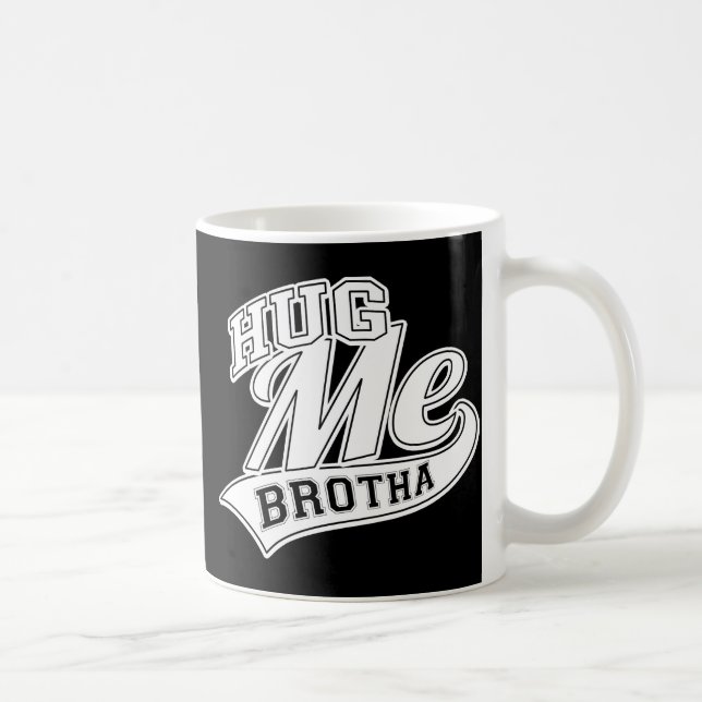 Hug Me Brotha Coffee Mug (Right)