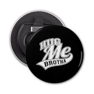 Hug Me Brotha on Black Bottle Opener