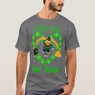 hug me for luck 17th march st patricks day funny g T-Shirt