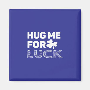Hug Me For Luck Magnet