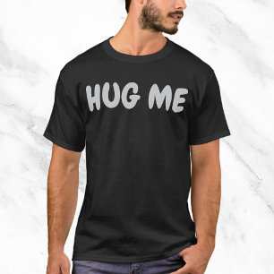 Hug Me Funny Quote T-Shirt