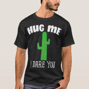 Hug Me I Dare You Cute Cactus Shirt Not A Hugger