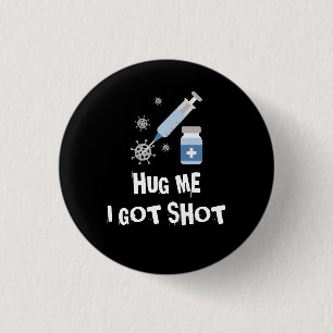 "Hug me, I got shot" corona vaccine vaccinated 3 Cm Round Badge