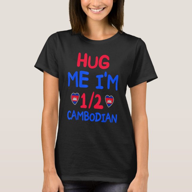 Hug Me I m 12 Half Cambodian  Cambodian Men Women T-Shirt (Front)