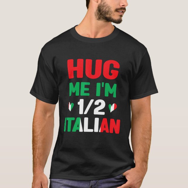 Hug Me I m 12 Half Italian American Italian  Itali T-Shirt (Front)
