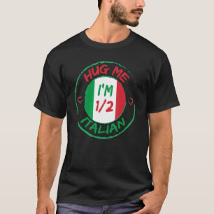 Hug Me I m 12 Half Italian American Italian Men W T-Shirt