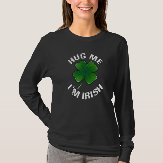 Hug Me I M Irish Funny Saint Patrick Day T-Shirt (Front)