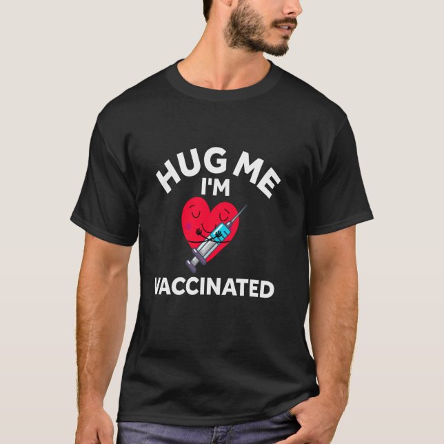 Hug Me I M Vaccinated Virus Pro Science Vaccinatio T-Shirt (Front)