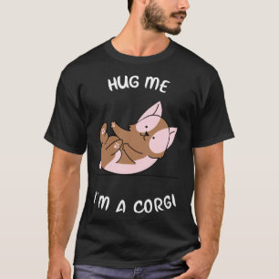 Hug Me I X M A Corgi Funny Corgi  Corgi Mom Cute C T-Shirt