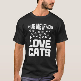 Hug Me If You Love Cats T-Shirt