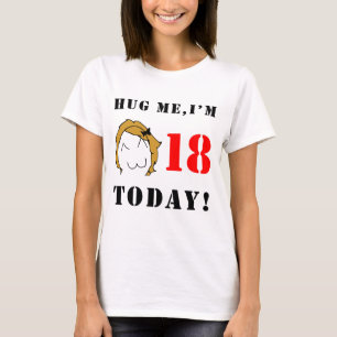 Hug me, I'm 18 today! - Derpina T-Shirt