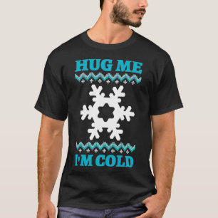 Hug Me I'm Cold T-Shirt