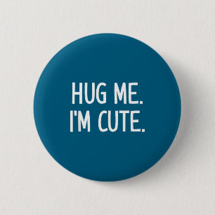 Hug Me. I'm Cute. Funny, Jokes, Sarcastic  6 Cm Round Badge