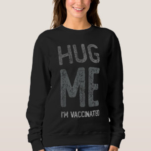 Hug Me Im Fully Vaccinated Pro Vaccine Team Awaren Sweatshirt