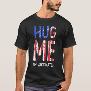 Hug Me Im Fully Vaccinated Pro Vaccine Team Awaren T-Shirt
