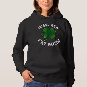 Hug Me I'm Irish Funny Saint Patrick Day Gift Hoodie