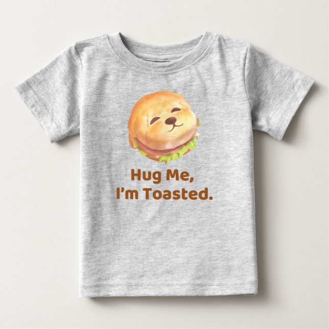 Hug Me I'm Toasted: Cute Burger Dog Food Pun Art Baby T-Shirt (Front)
