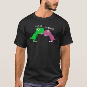 Hug Me I'm Trying Rex Funny Dinosaur Lover Paleont T-Shirt