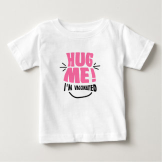 Hug Me! I'm vaccinated. Baby T-Shirt
