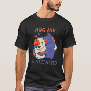 Hug Me I'm Vaccinated Hugging Cat And Dog Vaccine T-Shirt