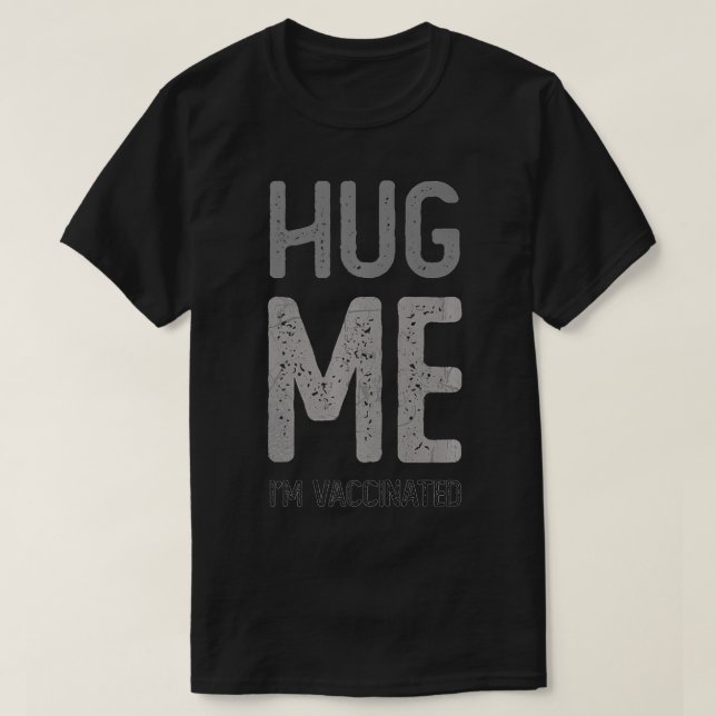 HUG ME I'M VACCINATED Pro Vaccine Team Awareness C T-Shirt (Design Front)