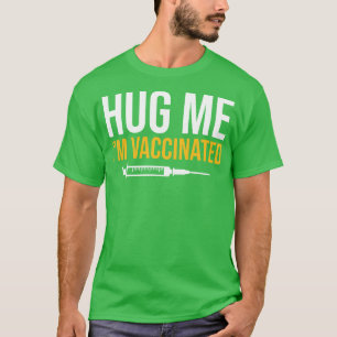 Hug Me Im Vaccinated T-Shirt
