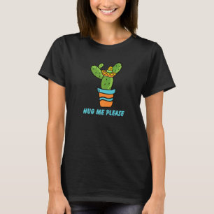 Hug Me Please  Gardener Cute Plant Cactus Cacti  1 T-Shirt