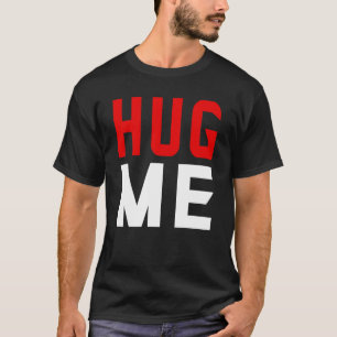 Hug me  T-Shirt