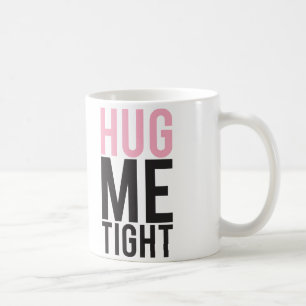 Hug Me Tight Coffee Mug